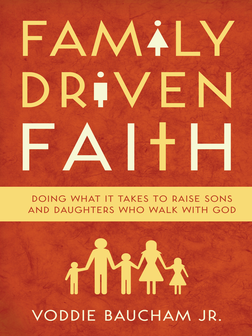 Title details for Family Driven Faith (Paperback Edition with Study Questions ) by Voddie Baucham Jr. - Available